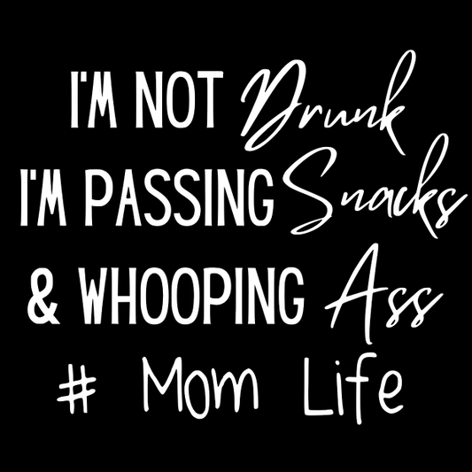 Im not drunk im passing snacks and whopping ass # Parent life