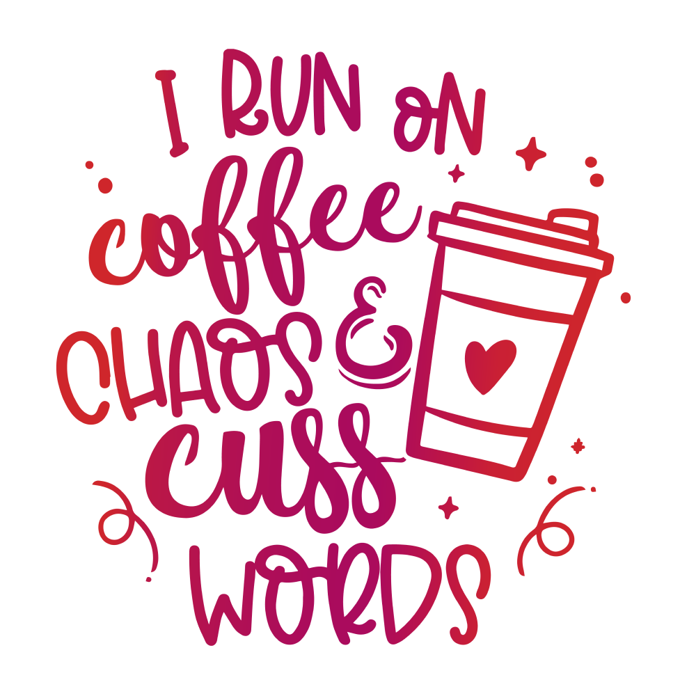 I run on coffee chaos and cuss words